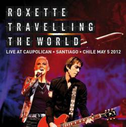 Roxette : Roxette Travelling the World